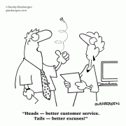 Heads – better customer service. Tails – better excuses!