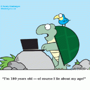 I\'m 180 years old –– of course I lie about my age!