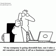 Business Cartoons, the economy, taxes, If my company is going downhill fast, can I take a ski vacation and write it off as a business expense?