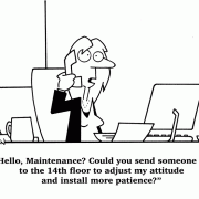 Hello, Maintenance? Could you send someone to the 14th floor to adjust my attitude and install more patience?