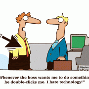 Whenever the boss wants me to do something, he double-clicks me. I hate technology!
