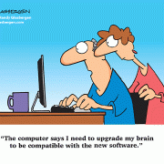 The computer says I need to upgrade my brain to be compatible with the new software.