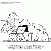 Cartoons About Working At Home: home based business, earn money at home, work at home online, benefits of working at home, disadvantages of working at home, starting a home business, starting a small business, cartoons about small business, self-employed, work from home, self-employment, telecommute, telecommuter, benefits of telecommuting, disadvantages of telecommuting, home office, office at home, home office routine, home office interruptions, home office distractions, home office expenses, home office duties, working in pajamas, dressed for working at home, forgetting to shave.