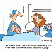 The human race is still evolving. Your baby was born with extra thumbs for text messaging.