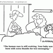 The human race is still evolving. Your baby was born with extra thumbs for text messaging.