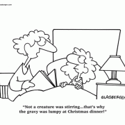 Not a creature was stirring...that's why the gravy was lumpy at Christmas dinner!