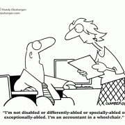 I'm not disabled or differently-abled or specially-abled or exceptionally-abled. I'm an accountant in a wheelchair.